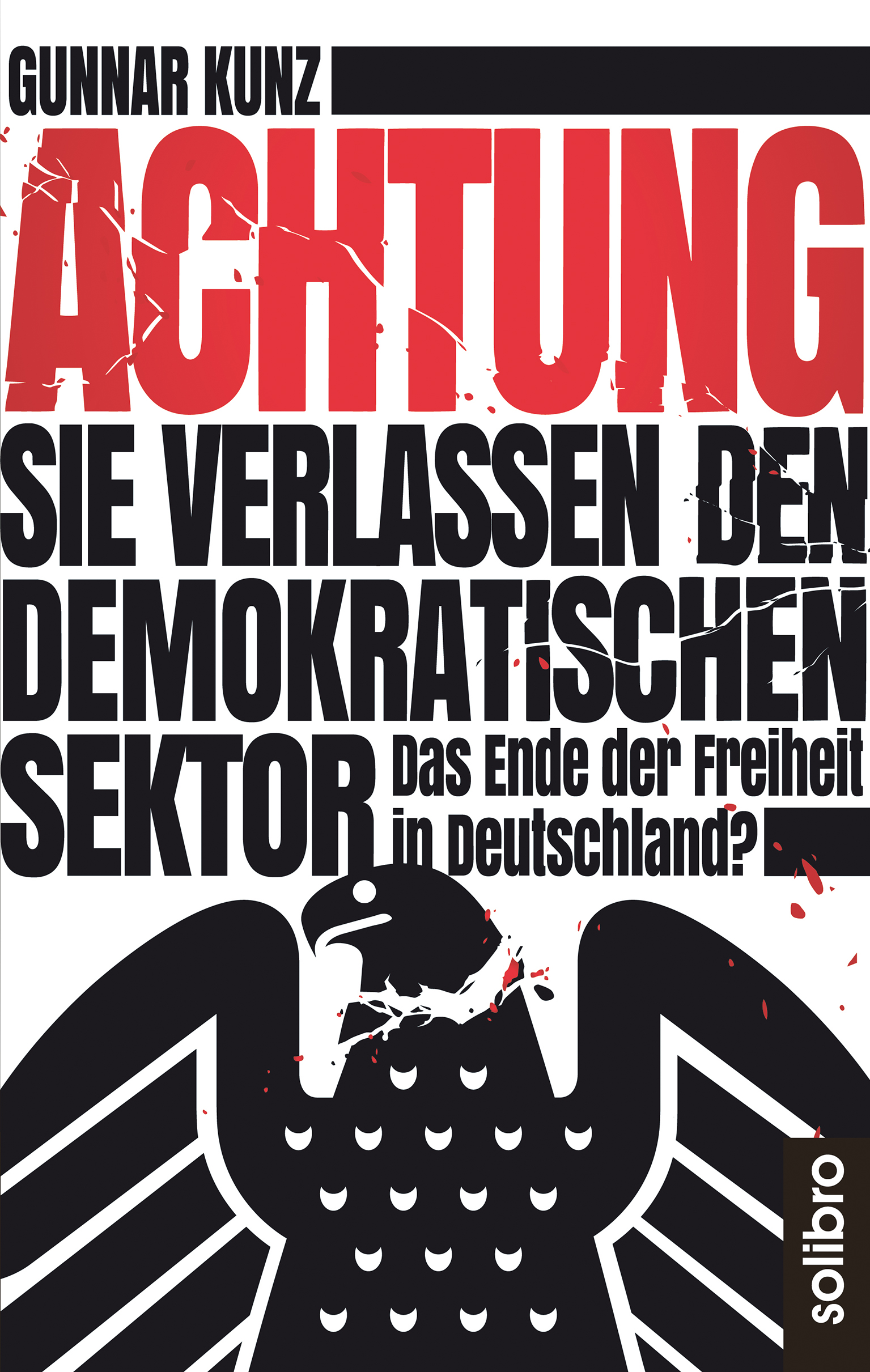Achtung, Sie verlassen den demokratischen Sektor | Das Ende der Freiheit in Deutschland? | Artikelnummer: 978-3-96079-114-0