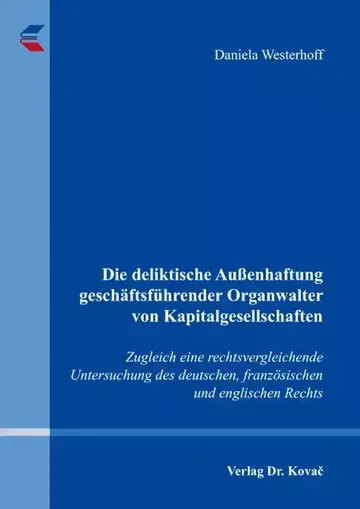 Daniela Westerhoff: Die deliktische Außenhaftung geschäftsführender Organwalter von Kapitalgesellschaften