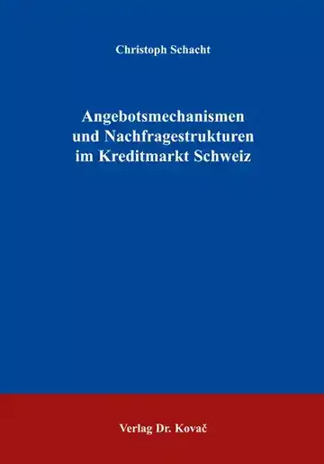 Christoph Schacht: Angebotsmechanismen und Nachfragestrukturen im Kreditmarkt Schweiz