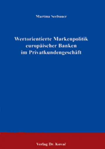 Martina Seebauer: Wertorientierte Markenpolitik europäischer Banken im Privatkundengeschäft