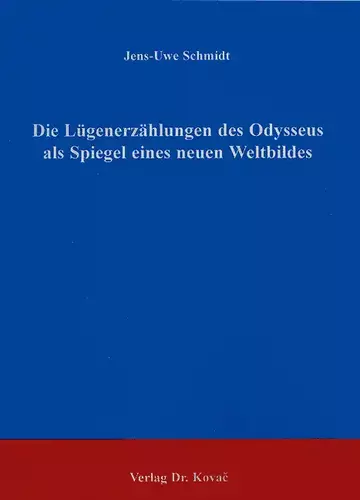 Schmidt: Die Lügenerzählungen des Odysseus als Spiegel eines neuen Weltbildes