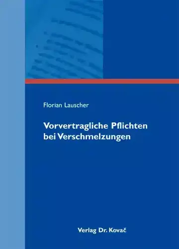 Florian Lauscher: Vorvertragliche Pflichten bei Verschmelzungen