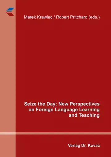 Marek Krawiec / Robert Pritchard (eds.): Seize the Day: New Perspectives on Foreign Language Learning and Teaching