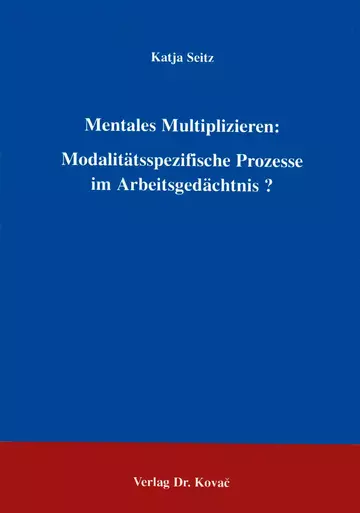 Seitz: Mentales Multiplizieren: Modalitätsspezifische Prozesse im Arbeitsgedächtnis?