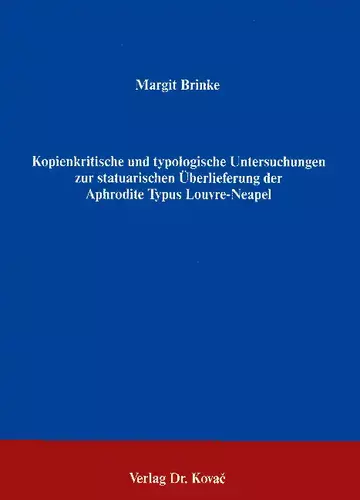 Brinke: Kopienkritische und typologische Untersuchungen zur statuarischen Überlieferung der Aphrodite Typus Louvre-Neapel