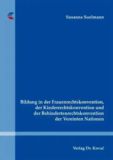 Susanna Suelmann: Bildung in der Frauenrechtskonvention, der Kinderrechtskonvention und der Behindertenrechtskonvention der Vereinten Nationen