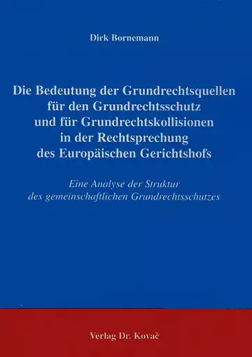 Bornemann: Die Bedeutung der Grundrechtsquellen für den Grundrechtsschutz und für Grundrechtskollisionen in der Rechtsprechung des Europäischen Gerichtshofs