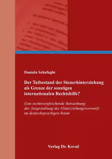 Daniela Schafaghi: Der Tatbestand der Steuerhinterziehung als Grenze der sonstigen internationalen Rechtshilfe?