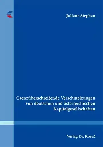 Juliane Stephan: Grenzüberschreitende Verschmelzungen von deutschen und österreichischen Kapitalgesellschaften