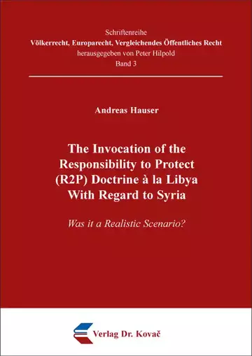 Andreas Hauser: The Invocation of the Responsibility to Protect (R2P) Doctrine à la Libya With Regard to Syria