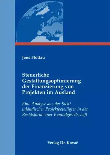 Jens Flottau: Steuerliche Gestaltungsoptimierung der Finanzierung von Projekten im Ausland