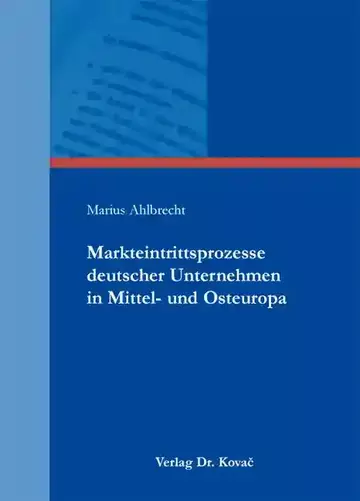 Marius Ahlbrecht: Markteintrittsprozesse deutscher Unternehmen in Mittel- und Osteuropa
