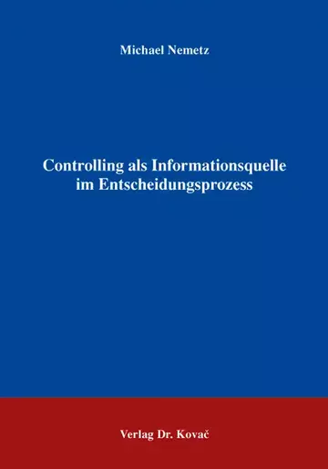 Michael Nemetz: Controlling als Informationsquelle im Entscheidungsprozess