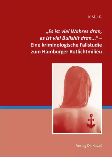 K.M.J.K.: „Es ist viel Wahres dran, es ist viel Bullshit dran...“ – Eine kriminologische Fallstudie zum Hamburger Rotlichtmilieu