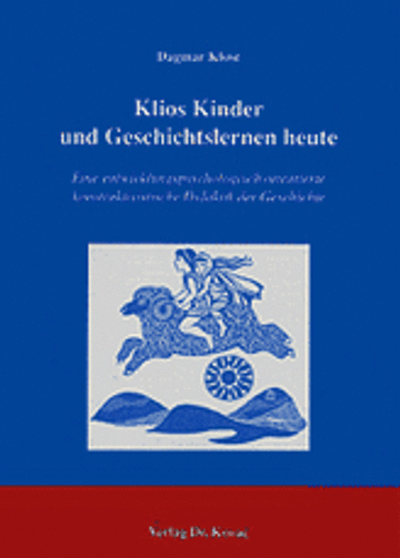 Dagmar Klose: Klios Kinder und Geschichtslernen heute