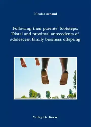 Nicolas Arnaud: Following their parents‘ footsteps: Distal and proximal antecedents of succesion intentions among adolescent family business offspring