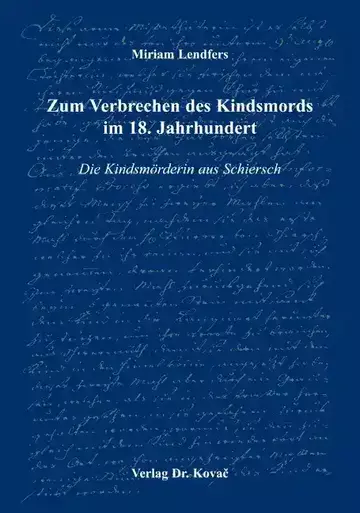 Miriam Lendfers: Zum Verbrechen des Kindsmords im 18. Jahrhundert