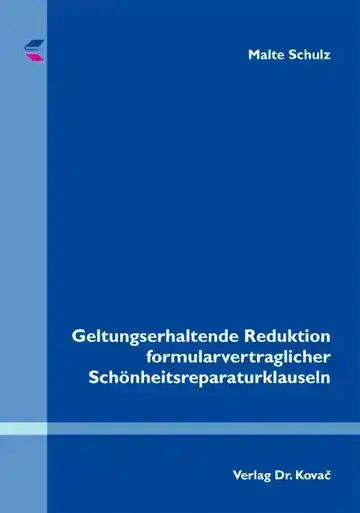 Malte Schulz: Geltungserhaltende Reduktion formularvertraglicher Schönheitsreparaturklauseln