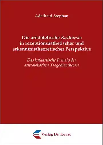Adelheid Stephan: Die aristotelische Katharsis in rezeptionsästhetischer und erkenntnistheoretischer Perspektive