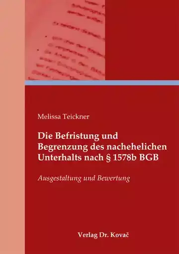 Melissa Teickner: Die Befristung und Begrenzung des nachehelichen Unterhalts nach § 1578b BGB