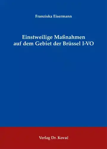 Franziska Eisermann: Einstweilige Maßnahmen auf dem Gebiet der Brüssel I-VO