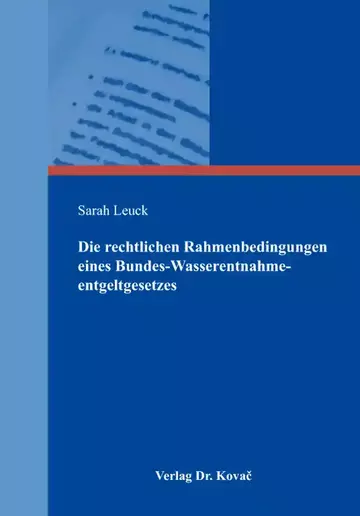 Sarah Leuck: Die rechtlichen Rahmenbedingungen eines Bundes-Wasserentnahmeentgeltgesetzes
