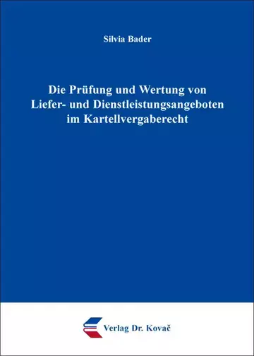 Silvia Bader: Die Prüfung und Wertung von Liefer- und Dienstleistungsangeboten im Kartellvergaberecht