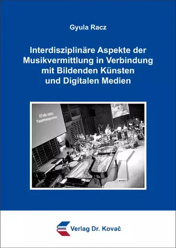 Gyula Racz: Interdisziplinäre Aspekte der Musikvermittlung in Verbindung mit Bildenden Künsten und Digitalen Medien