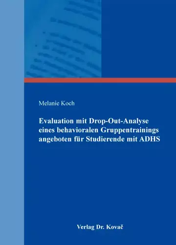Melanie Koch: Evaluation mit Drop-Out-Analyse eines behavioralen Gruppentrainings angeboten für Studierende mit ADHS