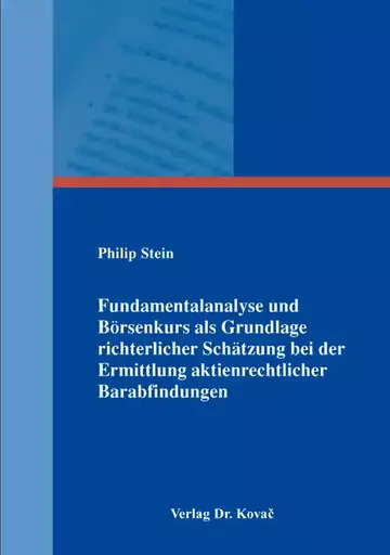 Philip Stein: Fundamentalanalyse und Börsenkurs als Grundlage richterlicher Schätzung bei der Ermittlung aktienrechtlicher Barabfindungen