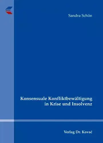 Sandra Schön: Konsensuale Konfliktbewältigung in Krise und Insolvenz