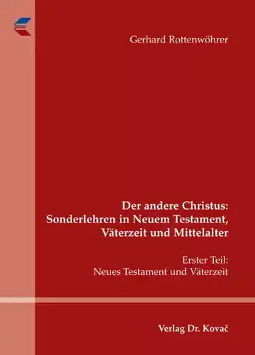 Gerhard Rottenwöhrer: Der andere Christus: Sonderlehren in Neuem Testament, Väterzeit und Mittelalter