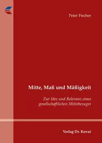 Peter Fischer: Mitte, Maß und Mäßigkeit