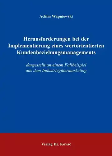 Achim Wapniewski: Herausforderungen bei der Implementierung eines wertorientierten Kundenbeziehungsmanagements