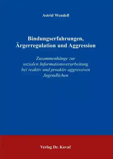 Astrid Wendell: Bindungserfahrungen, Ärgerregulation und Aggression