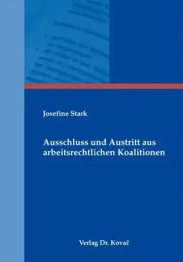 Josefine Stark: Ausschluss und Austritt aus arbeitsrechtlichen Koalitionen