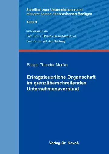 Philipp Theodor Macke: Ertragsteuerliche Organschaft im grenzüberschreitenden Unternehmensverbund
