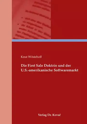 Knut Wöstehoff: Die First Sale Doktrin und der U.S.-amerikanische Softwaremarkt