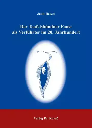 Judit Hetyei: Der Teufelsbündner Faust als Verführter im 20. Jahrhundert