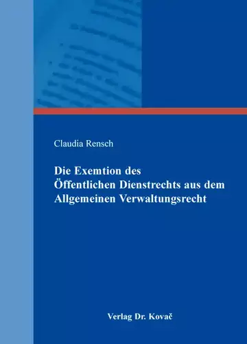 Claudia Rensch: Die Exemtion des Öffentlichen Dienstrechts aus dem Allgemeinen Verwaltungsrecht