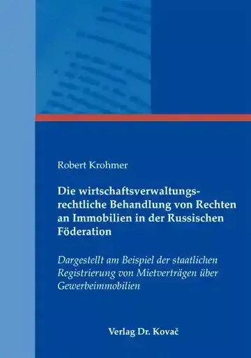 Robert Krohmer: Die wirtschaftsverwaltungsrechtliche Behandlung von Rechten an Immobilien in der Russischen Föderation