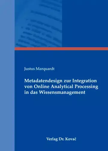 Justus Marquardt: Metadatendesign zur Integration von Online Analytical Processing in das Wissensmanagement