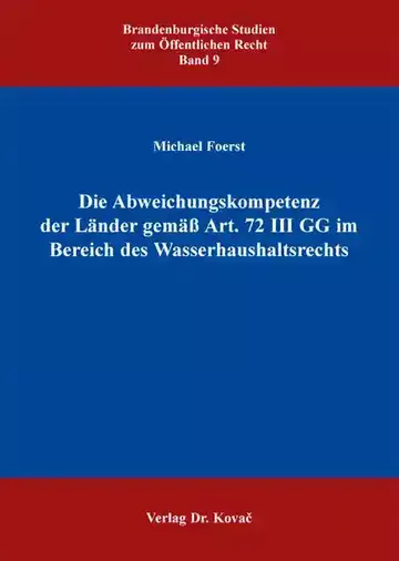 Michael Foerst: Die Abweichungskompetenz der Länder gemäß Art. 72 III GG im Bereich des Wasserhaushaltsrechts