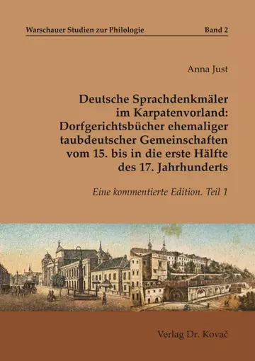 Anna Just: Deutsche Sprachdenkmäler im Karpatenvorland: Dorfgerichtsbücher ehemaliger taubdeutscher Gemeinschaften vom 15. bis in die erste Hälfte des 17. Jahrhunderts