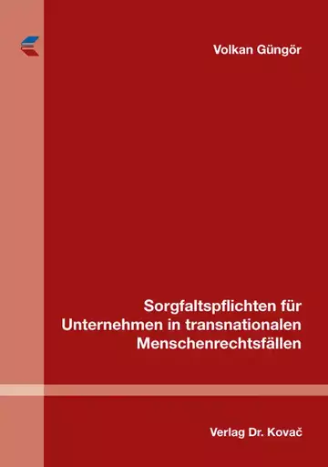 Volkan Güngör: Sorgfaltspflichten für Unternehmen in transnationalen Menschenrechtsfällen