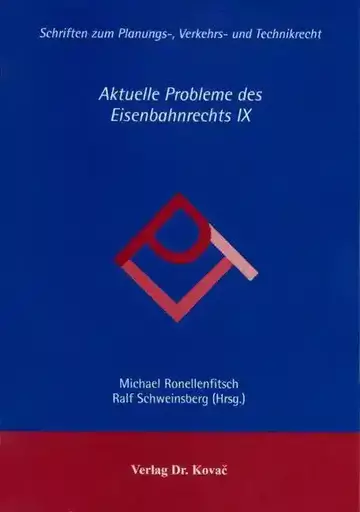 Michael Ronellenfitsch, Ralf Schweinsberg (Hrsg.): Aktuelle Probleme des Eisenbahnrechts IX