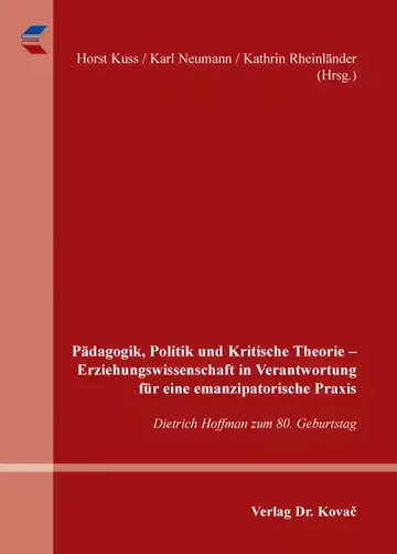 Horst Kuss / Karl Neumann / Kathrin Rheinländer (Hrsg.): Pädagogik, Politik und Kritische Theorie – Erziehungswissenschaft in Verantwortung für eine emanzipatorische Praxis