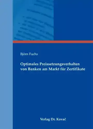 Björn Fuchs: Optimales Preissetzungsverhalten von Banken am Markt für Zertifikate