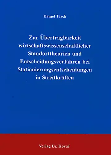 Tasch: Zur Übertragbarkeit wirtschaftswissenschaftlicher Standorttheorien und Entscheidungsverfahren bei Stationierungsentscheidungen bei Streitkräften