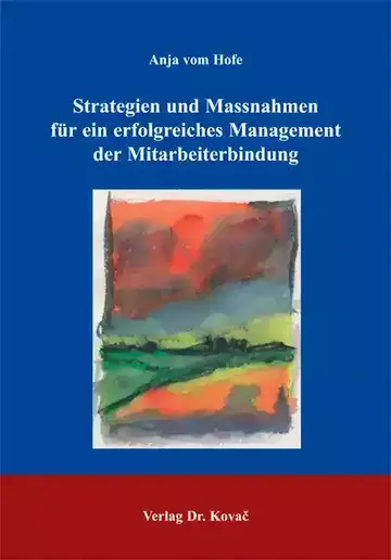Anja vom Hofe: Strategien und Massnahmen für ein erfolgreiches Management der Mitarbeiterbindung
